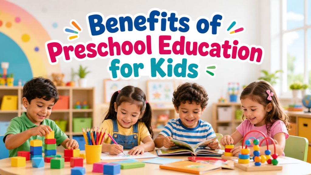 Benefits of Preschool Education for Kids Benefits of Preschool Education for Kids